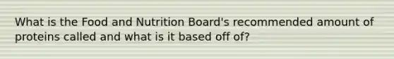 What is the Food and Nutrition Board's recommended amount of proteins called and what is it based off of?