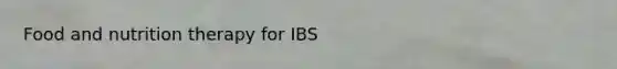 Food and nutrition therapy for IBS