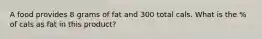 A food provides 8 grams of fat and 300 total cals. What is the % of cals as fat in this product?