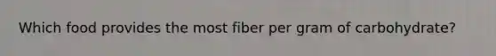 Which food provides the most fiber per gram of carbohydrate?