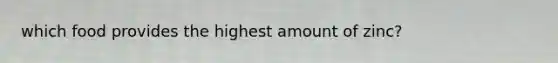 which food provides the highest amount of zinc?