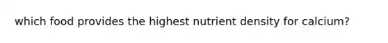 which food provides the highest nutrient density for calcium?