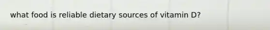 what food is reliable dietary sources of vitamin D?