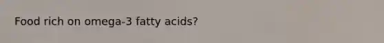 Food rich on omega-3 fatty acids?