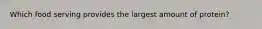 Which food serving provides the largest amount of protein?