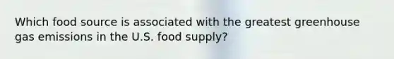 Which food source is associated with the greatest greenhouse gas emissions in the U.S. food supply?