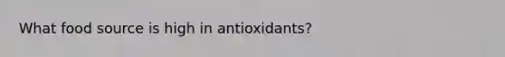 What food source is high in antioxidants?