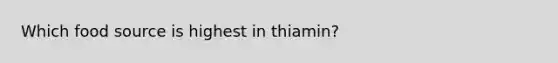 Which food source is highest in thiamin?