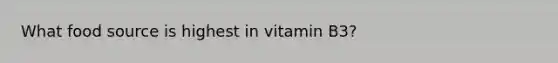 What food source is highest in vitamin B3?