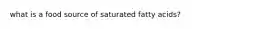 what is a food source of saturated fatty acids?