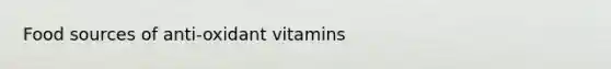 Food sources of anti-oxidant vitamins