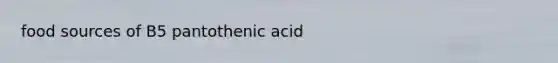 food sources of B5 pantothenic acid