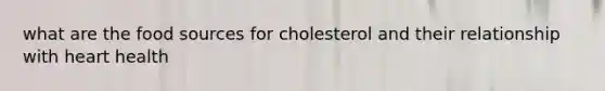 what are the food sources for cholesterol and their relationship with heart health