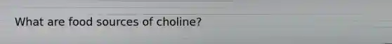 What are food sources of choline?