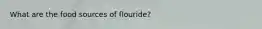 What are the food sources of flouride?