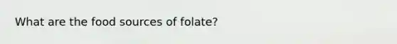 What are the food sources of folate?