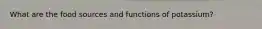 What are the food sources and functions of potassium?