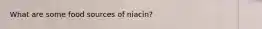 What are some food sources of niacin?