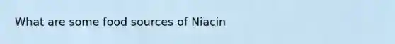 What are some food sources of Niacin