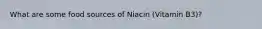 What are some food sources of Niacin (Vitamin B3)?