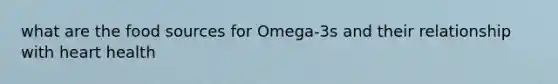 what are the food sources for Omega-3s and their relationship with heart health