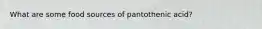 What are some food sources of pantothenic acid?