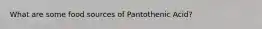 What are some food sources of Pantothenic Acid?