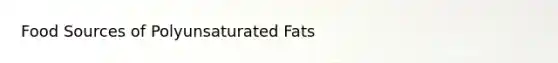 Food Sources of Polyunsaturated Fats