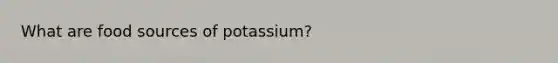 What are food sources of potassium?