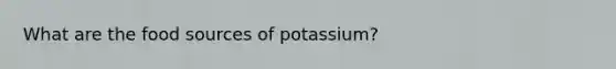 What are the food sources of potassium?