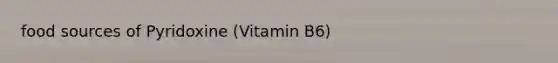 food sources of Pyridoxine (Vitamin B6)