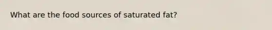 What are the food sources of saturated fat?