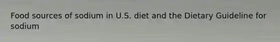 Food sources of sodium in U.S. diet and the Dietary Guideline for sodium