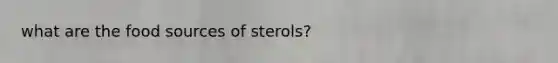 what are the food sources of sterols?