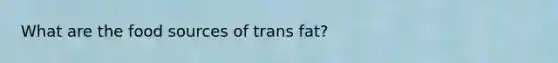 What are the food sources of trans fat?