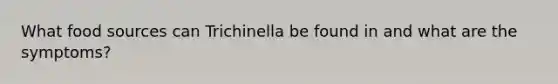 What food sources can Trichinella be found in and what are the symptoms?