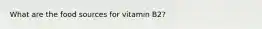 What are the food sources for vitamin B2?