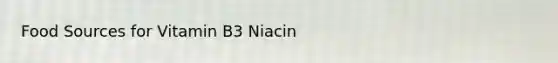 Food Sources for Vitamin B3 Niacin