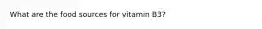 What are the food sources for vitamin B3?