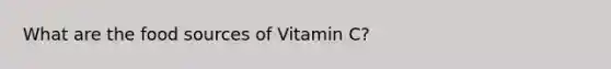 What are the food sources of Vitamin C?