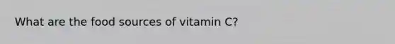 What are the food sources of vitamin C?