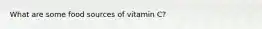 What are some food sources of vitamin C?