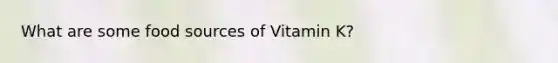 What are some food sources of Vitamin K?