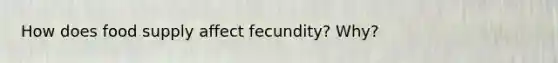 How does food supply affect fecundity? Why?