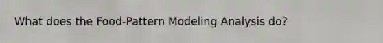 What does the Food-Pattern Modeling Analysis do?