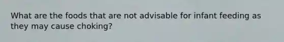 What are the foods that are not advisable for infant feeding as they may cause choking?