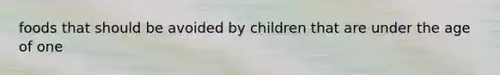 foods that should be avoided by children that are under the age of one