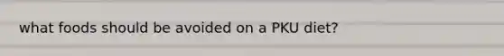 what foods should be avoided on a PKU diet?