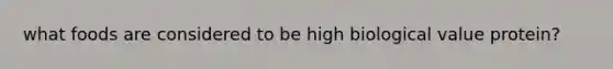 what foods are considered to be high biological value protein?