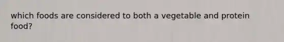 which foods are considered to both a vegetable and protein food?